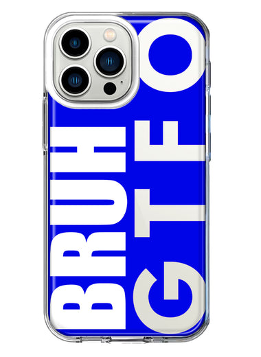 Apple iPhone 13 Pro Blue Clear Funny Text Quote Bruh GTFO Hybrid Protective Phone Case Cover