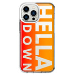 Apple iPhone 13 Pro Orange Clear Funny Text Quote Hella Down Hybrid Protective Phone Case Cover