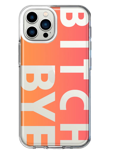 Apple iPhone 13 Pro Max Peach Orange Clear Funny Text Quote Bitch Bye Hybrid Protective Phone Case Cover