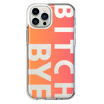 Apple iPhone 13 Pro Max Peach Orange Clear Funny Text Quote Bitch Bye Hybrid Protective Phone Case Cover