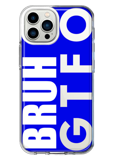 Apple iPhone 13 Pro Max Blue Clear Funny Text Quote Bruh GTFO Hybrid Protective Phone Case Cover