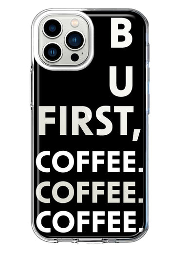 Apple iPhone 13 Pro Max Black Clear Funny Text Quote But First Coffee Hybrid Protective Phone Case Cover