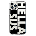 Apple iPhone 13 Pro Max Black Clear Funny Text Quote Hella Sus Hybrid Protective Phone Case Cover