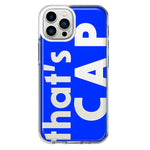 Apple iPhone 13 Pro Max Blue Clear Funny Text Quote That's Cap Hybrid Protective Phone Case Cover