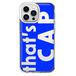 Apple iPhone 13 Pro Blue Clear Funny Text Quote That's Cap Hybrid Protective Phone Case Cover