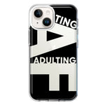Apple iPhone 15 Plus Black Clear Funny Text Quote Adulting AF Hybrid Protective Phone Case Cover