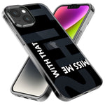 Apple iPhone 15 Plus Black Clear Funny Text Quote Miss Me With That Shit Hybrid Protective Phone Case Cover