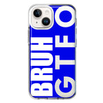 Apple iPhone 14 Blue Clear Funny Text Quote Bruh GTFO Hybrid Protective Phone Case Cover