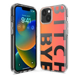 Apple iPhone 13 Pro Max Peach Orange Clear Funny Text Quote Bitch Bye Hybrid Protective Phone Case Cover