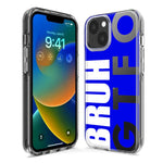 Apple iPhone 13 Pro Max Blue Clear Funny Text Quote Bruh GTFO Hybrid Protective Phone Case Cover