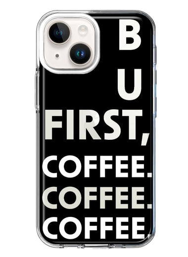 Apple iPhone 15 Plus Black Clear Funny Text Quote But First Coffee Hybrid Protective Phone Case Cover