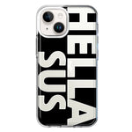 Apple iPhone 15 Plus Black Clear Funny Text Quote Hella Sus Hybrid Protective Phone Case Cover