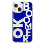 Apple iPhone 15 Plus Blue Clear Funny Text Quote Ok Boomer Hybrid Protective Phone Case Cover