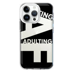 Apple iPhone 14 Pro Black Clear Funny Text Quote Adulting AF Hybrid Protective Phone Case Cover