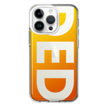 Apple iPhone 14 Pro Orange Yellow Clear Funny Text Quote Ded Hybrid Protective Phone Case Cover