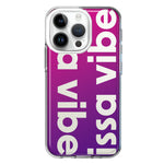 Apple iPhone 14 Pro Purple Clear Funny Text Quote Issa Vibe Hybrid Protective Phone Case Cover