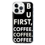 Apple iPhone 15 Pro Black Clear Funny Text Quote But First Coffee Hybrid Protective Phone Case Cover