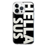 Apple iPhone 14 Pro Max Black Clear Funny Text Quote Hella Sus Hybrid Protective Phone Case Cover