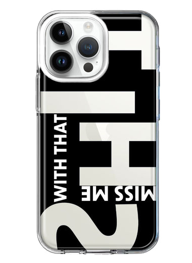 Apple iPhone 14 Pro Max Black Clear Funny Text Quote Miss Me With That Shit Hybrid Protective Phone Case Cover