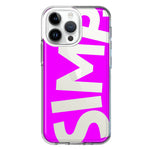 Apple iPhone 14 Pro Max Hot Pink Clear Funny Text Quote Simp Hybrid Protective Phone Case Cover