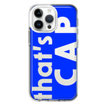 Apple iPhone 14 Pro Max Blue Clear Funny Text Quote That's Cap Hybrid Protective Phone Case Cover