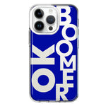 Apple iPhone 14 Pro Blue Clear Funny Text Quote Ok Boomer Hybrid Protective Phone Case Cover