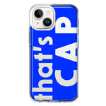 Apple iPhone 14 Plus Blue Clear Funny Text Quote That's Cap Hybrid Protective Phone Case Cover