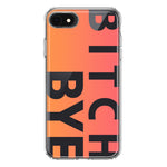 Apple iPhone SE 2nd 3rd Generation Peach Orange Clear Funny Text Quote Bitch Bye Hybrid Protective Phone Case Cover