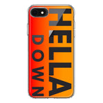 Apple iPhone SE 2nd 3rd Generation Orange Clear Funny Text Quote Hella Down Hybrid Protective Phone Case Cover