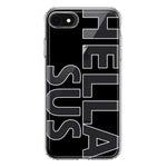 Apple iPhone SE 2nd 3rd Generation Black Clear Funny Text Quote Hella Sus Hybrid Protective Phone Case Cover