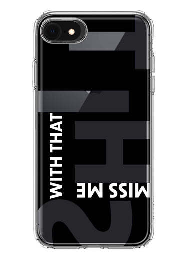 Apple iPhone SE 2nd 3rd Generation Black Clear Funny Text Quote Miss Me With That Shit Hybrid Protective Phone Case Cover