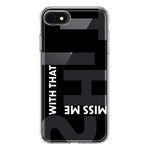 Apple iPhone SE 2nd 3rd Generation Black Clear Funny Text Quote Miss Me With That Shit Hybrid Protective Phone Case Cover