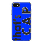 Apple iPhone SE 2nd 3rd Generation Blue Clear Funny Text Quote That's Cap Hybrid Protective Phone Case Cover