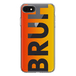 Apple iPhone SE 2nd 3rd Generation Orange Red Clear Funny Text Quote Bruh Hybrid Protective Phone Case Cover