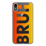 Apple iPhone XR Orange Red Clear Funny Text Quote Bruh Hybrid Protective Phone Case Cover