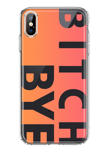 Apple iPhone XS Peach Orange Clear Funny Text Quote Bitch Bye Hybrid Protective Phone Case Cover