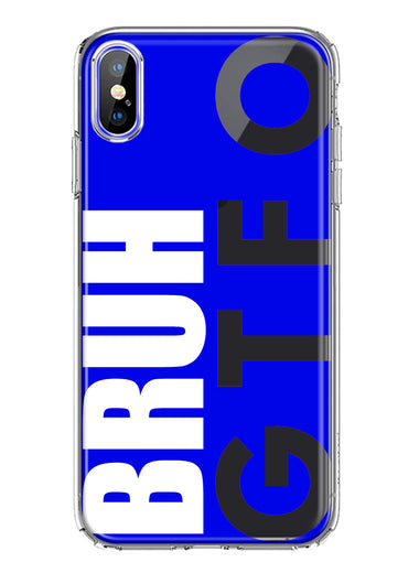 Apple iPhone XS Blue Clear Funny Text Quote Bruh GTFO Hybrid Protective Phone Case Cover
