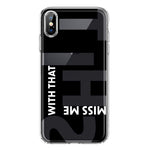 Apple iPhone XS Black Clear Funny Text Quote Miss Me With That Shit Hybrid Protective Phone Case Cover
