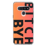 LG Stylo 6 Peach Orange Clear Funny Text Quote Bitch Bye Hybrid Protective Phone Case Cover