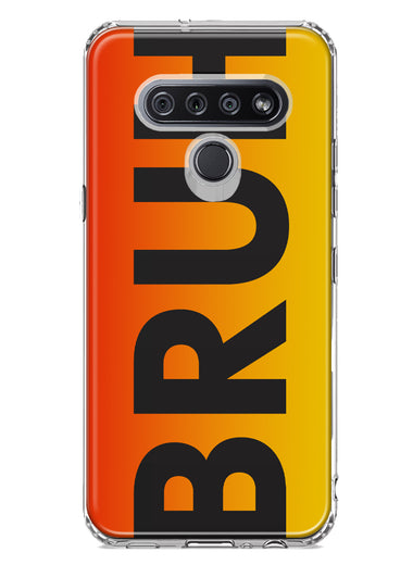 LG Stylo 6 Orange Red Clear Funny Text Quote Bruh Hybrid Protective Phone Case Cover