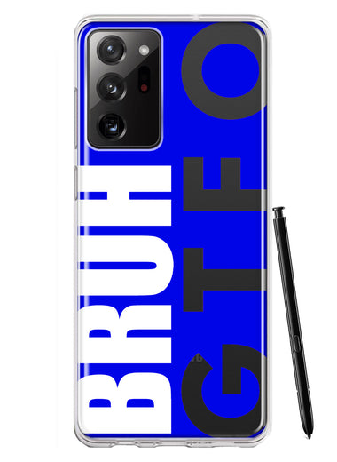 Samsung Galaxy Note 20 Ultra Blue Clear Funny Text Quote Bruh GTFO Hybrid Protective Phone Case Cover
