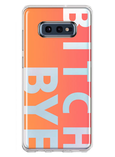 Samsung Galaxy S10e Peach Orange Clear Funny Text Quote Bitch Bye Hybrid Protective Phone Case Cover