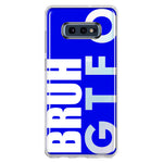 Samsung Galaxy S10e Blue Clear Funny Text Quote Bruh GTFO Hybrid Protective Phone Case Cover