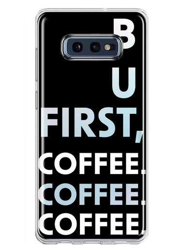 Samsung Galaxy S10e Black Clear Funny Text Quote But First Coffee Hybrid Protective Phone Case Cover