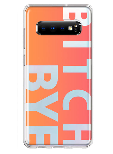 Samsung Galaxy S10 Peach Orange Clear Funny Text Quote Bitch Bye Hybrid Protective Phone Case Cover