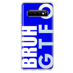 Samsung Galaxy S10 Blue Clear Funny Text Quote Bruh GTFO Hybrid Protective Phone Case Cover