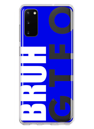Samsung Galaxy S20 Blue Clear Funny Text Quote Bruh GTFO Hybrid Protective Phone Case Cover