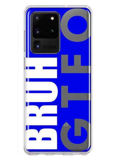 Samsung Galaxy S20 Ultra Blue Clear Funny Text Quote Bruh GTFO Hybrid Protective Phone Case Cover