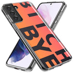 Samsung Galaxy S10e Peach Orange Clear Funny Text Quote Bitch Bye Hybrid Protective Phone Case Cover