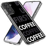 Samsung Galaxy S23 Plus Black Clear Funny Text Quote But First Coffee Hybrid Protective Phone Case Cover